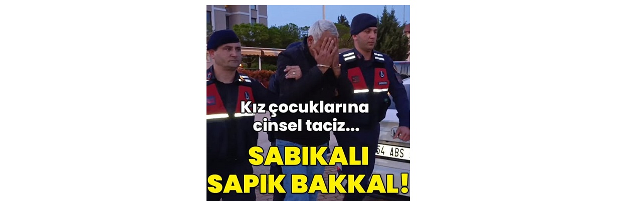 Kız çocuklarına cinsel taciz... Bakkal değil sapık!