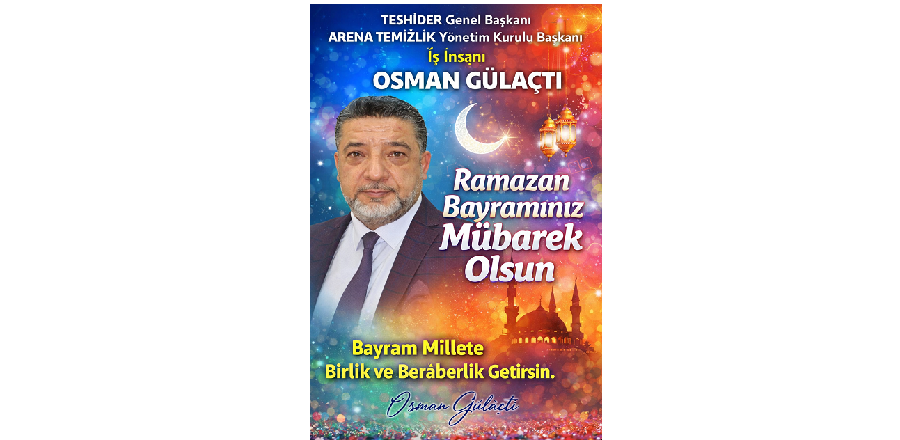 TESHİDER Genel Başkanı, İş İnsanı Osman Gülaçtı’dan Ramazan Bayramı Mesajı