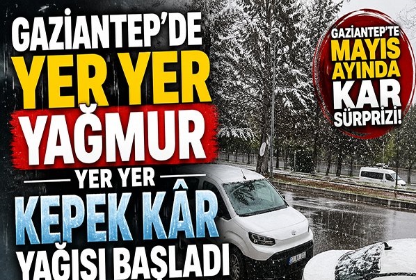 Gaziantep’te Yer Yer Yağmur, Yer Yer Kepek Kar Yağışı Başladı