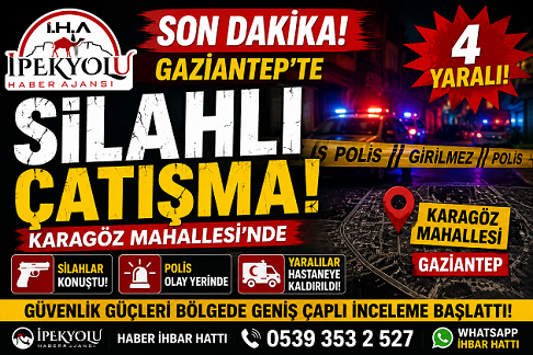Gaziantep’te Karagöz Mahallesi’nde Silahlı Çatışma: 4 Yaralı