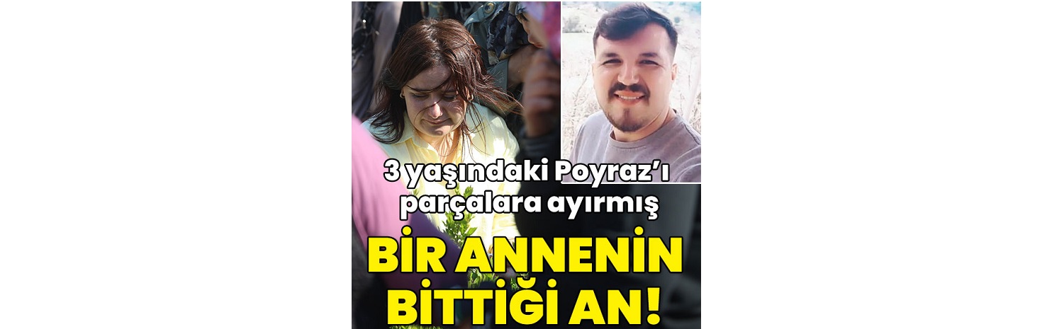 Hatay’da Kan Donduran Olay: 3 yaşındaki oğlu Poyraz Yetkin'i boğarak öldürdükten sonra parçalara ayırdı