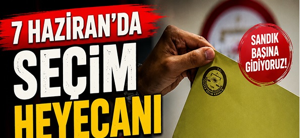 Tarihi Seçim Kararı: 7 Haziran  Pazar günü sandık başına gidecek 