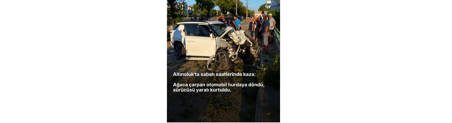 ALTINOLUK'TA OTOMOBİL ÇINAR AĞAÇLARINA ÇARPTI: 1 YARALI