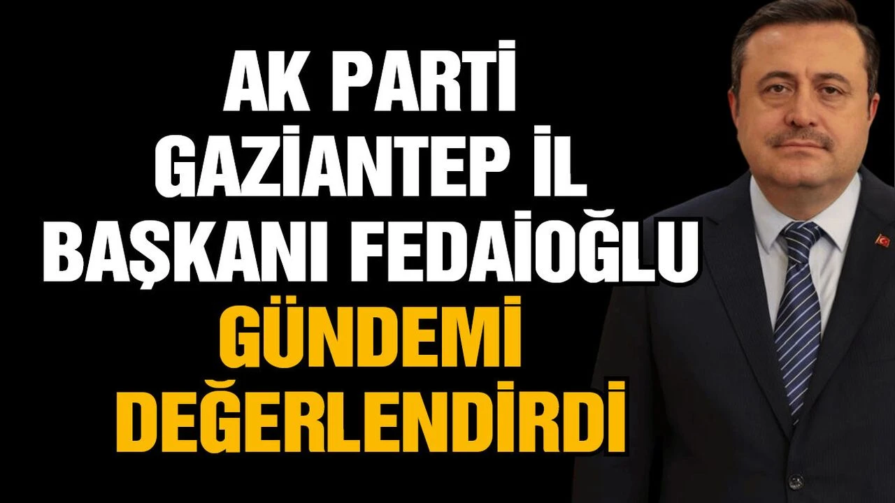 AK Parti İl Başkanı Fedaioğlu: Gaziantep 5 milyar 37 milyon dolarlık ihracata ulaştı