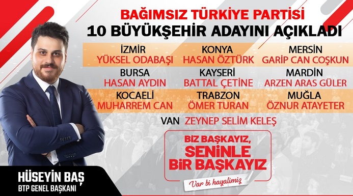 ‘Biz Başkayız, Seninle Bir Başkayız’  Bağımsız Türkiye Partisi 10 Büyükşehir Belediye Başkan adayını açıkladı.