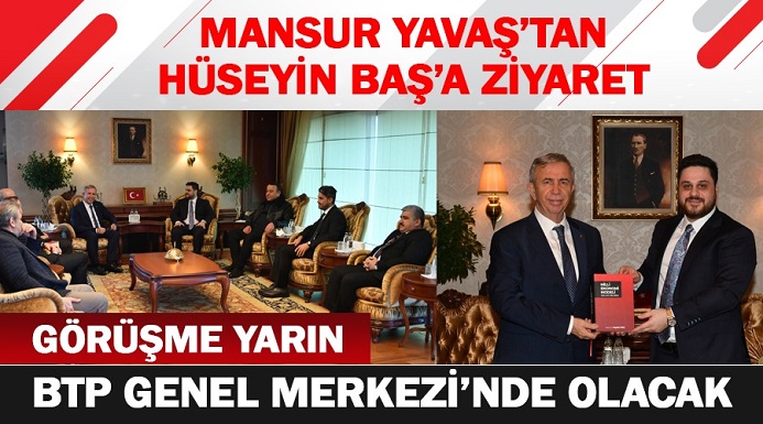 Ankara’da dikkat çeken buluşma…  BTP lideri Hüseyin Baş Ankara Büyükşehir Belediye Başkanı Mansur Yavaş ile BTP Genel Merkezinde görüşecek