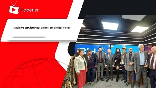 TİMBİR ve BHA İstanbul Bölge Temsilciliği Açılış Töreni