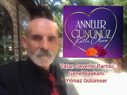 VSP PARTİSİ GENEL BAŞKANI YILMAZ GÜLÜMSER ’DEN ANNELER GÜNÜ MESAJI.