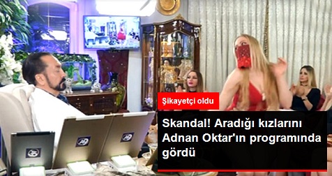 Aradığı 2 Kızını Televizyonda Gören Baba, Adnan Oktar'dan Şikayetçi Oldu 