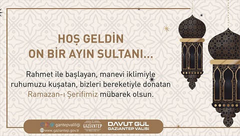 GAZİANTEP VALİSİ GÜL RAMAZAN AYI NEDENİYLE BİR MESAJ YAYINLADI 