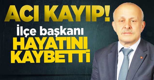 Milliyetçi Hareket Partisi (MHP İlçe Başkanı Murat Yıldırım, 55 yaşında hayatını kaybetti.