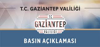 GAZİANTEP VALİLİĞİNDEN BASIN AÇIKLAMASI