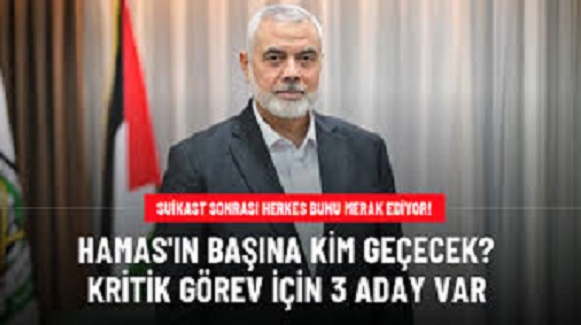 Hamas lideri Haniye’nin suikast sonucu öldürülmesinin ardından örgütün başına kimin geçeceği merak konusu olurken bu görev için 3 ismin konuşulduğu öğrenildi.