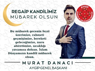 AYGİP Genel Başkanı Murat Danacı’nın Regaip Kandili Mesajı