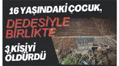 16 yaşındaki çocuk 3 kişiyi katletti!